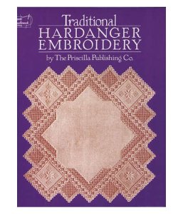 Traditional Hardanger Embroidery by Priscilla Publishing Co